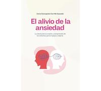 El alivio de la ansiedad: La ciencia de la curación y comprensión de los síntomas para el apoyo y mejoría