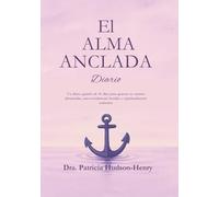 El Alma Anclada: Un diario guiado de 40 días para quienes se sienten abrumadas, emocionalmente heridas y espiritualmente sedientas (The Anchored Soul)