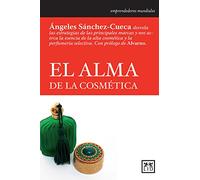 El Alma De La Cosmética: Ã Ngeles Sànchez-Cueca Desvela Las Estrategias de Las Principales Marcas Y Nos Acerca La Esencia de la Alta Cosmã(c)Tica Y La ... NH : Historia (Historia Empresarial)