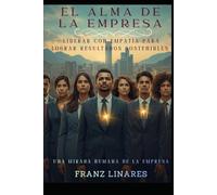 EL ALMA DE LA EMPRESA: LIDERAR CON EMPATÍA PARA LOGRAR RESULTADOS SOSTENIBLES