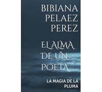 EL ALMA DE UN POETA: LA MAGIA DE LA PLUMA