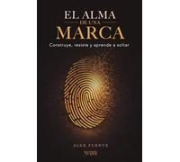 El alma de una marca: Construye, resiste y aprende a soltar