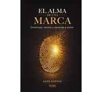 El alma de una marca: Construye, resiste y aprende a soltar