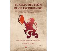 El Alma del León ruge escribiendo (SIN COLECCION)