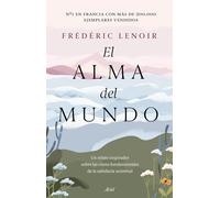 El alma del mundo: un relato inspirador sobre las claves fundamentales de la sabiduría universal | Frédéric Lenoir