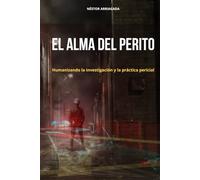 El ALMA del Perito: Humanizando la investigación y la práctica pericial