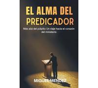 EL ALMA DEL PREDICADOR: Más allá del púlpito: Un viaje hacia el corazón del ministerio