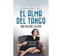 El alma del tango: Ada Falcón, la diva (Memorias y biografías)
