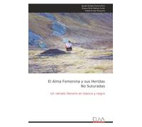 El Alma Femenina y sus Heridas No Suturadas: Un retrato literario en blanco y negro