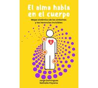 El alma habla en el cuerpo: Mapa sistémico de los síntomas y las herencias invisibles (STARDUST GROWTH CENTER)