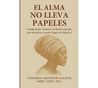 El alma no lleva papeles: Inmigración, trauma y la lucha sagrada por encontrar un lugar en América