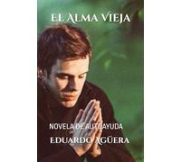 El alma vieja: El libro más luminoso que jamás habrás leído. Relatos relacionados con la evolución de nuestra alma.