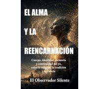 El alma y la reencarnación -: Cuerpo, identidad, memoria y continuidad del yo entre la religión, la tradición y la ciencia