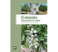 El almendro. Guía práctica de cultivo (Agricultura)