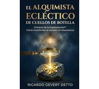 El Alquimista Ecléctico de Cuellos de Botella: Crónicas de la Espenovación®: Cómo transformar la escasez en abundancia