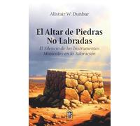 El Altar de Piedras no Labradas: El Silencio de los Instrumentos Musicales en la Adoración