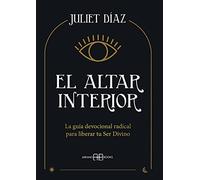 El altar interior: La guía devocional radical para liberar tu Ser Divino (SIN COLECCION)
