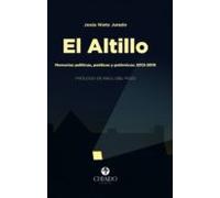 El Altillo. Memorias Políticas Poéticas Y Polémicas: 2012 - 2019 (eboo