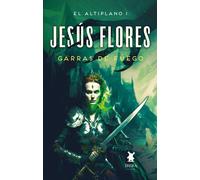 EL ALTIPLANO LIBRO I GARRAS DE FUEGO | Javier Jesús Múgica Flores