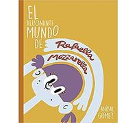 El alucinante mundo de Rafaella Mozzarella: 3 historias para empezar una saga (JUVENIL)