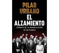 El alzamiento. Crónica de la manipulación de un pueblo | Pilar Urbano