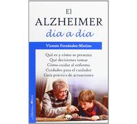 EL ALZHEIMER DÍA A DÍA: QUÉ ES Y CÓMO SE PRESENTA. QUÉ DECISIONES TOMAR. CÓMO CUIDAR AL ENFERMO. CUIDADOS PARA EL CUIDADOR. GUÍA PRÁCTICA DE ACTUACIONES. (JARDÍN VERDE)