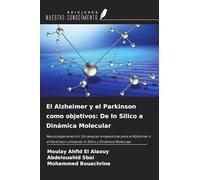 El Alzheimer y el Parkinson como objetivos: De In Silico a Dinámica Molecular: Neurodegeneración: Estrategias terapéuticas para el Alzheimer y el Parkinson utilizando In Silico y Dinámica Molecular