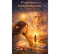 El amanecer de la transformación: Jung y el despertar del alma: claves para la mujer que busca renacer