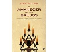 El amanecer de los brujos: Un apasionante viaje por la historia de los fenómenos paranormales, esotéricos y (Bronce)