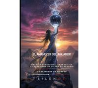 EL AMANECER DEL AGUADOR: Historia Exhaustiva, Geopolítica y Esoterismo de la Era de Acuario (Illuminati)