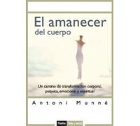 El amanecer del cuerpo: Un camino de transformación corporal, psíquica y espiritual: 1 (Vida y Salud)