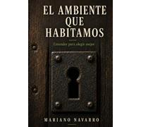El ambiente que habitamos: Entender para elegir mejor