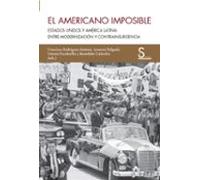 El americano imposible: Estados Unidos y América Latina: Entre modernización y contrainsurgencia: 15 (Sílex Ultramar)