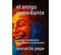 el amigo comediante: el amigo comediante la amabilidad es revolucionaria