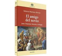 El amigo del novio: Juan el Bautista: historia y teología (Estudios Bíblicos)