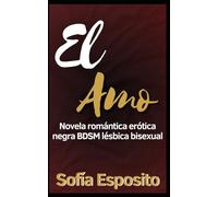 El amo: Novela romántica erótica negra BDSM lésbica bisexual (Relatos salvajes, novela romántica erótica negra de viajes en español, de Colombia a Nueva York, sexo duro y amor)