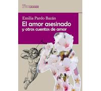 El amor asesinado y otros cuentos de amar: (Edición en letra grande)