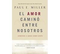 El Amor Camino Entre Nosotros: Aprende a a mar como Jesus / Learning to Love Like Jesus