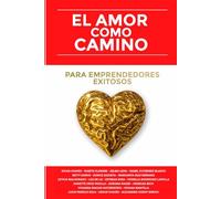 El Amor como Camino: Para Emprendedores Exitosos