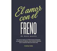 El Amor con el Freno de Mano Puesto: Por qué las mujeres con TDAH amamos demasiado, nos agotamos en silencio y cómo construir relaciones que no requieran fingir que somos otras