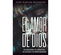 EL AMOR DE DIOS: SU ANCHURA, SU LONGITUD, SU ALTURA Y SU PROFUNDIDAD
