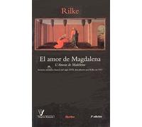 El amor de Magdalena: Sermón anónimo francés del siglo XVII, descubierto por Rilke en 1911