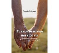¡El amor de mi vida has sido tú!: Reflexiones y vivencias de 55 años de amor conyugal (CARENA)