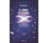El amor de tu vida: De la esclavitud del miedo a la confianza plena en el amor. Trilogía Cree en ti Vol. III (No Ficción)