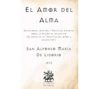 El Amor del Alma: Reflexiones, Afectos y Prácticas Devotas sobre La Pasión de Jesucristo (2a Parte de la "Práctica del Amor a Jesucristo) (Facsímil de ... Católicos de El Templario Editorial)