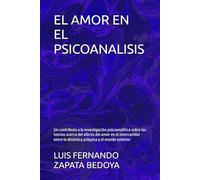 EL AMOR EN EL PSICOANALISIS: Un contributo a la investigaciòn psicoanalìtica sobre las teorìas acerca del afecto del amor en el intercambio entre la dinàmica psìquica y el mundo exterior