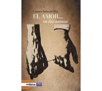 EL AMOR EN LAS MANOS | Carmen Salas Del Río