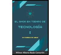 EL AMOR EN TIEMPO DE LA TECNOLOGÍA: 39 FORMAS DE AMAR