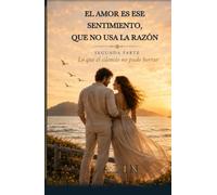 El amor es ese sentimiento, que no usa la razón: Lo que el silencio no pudo borrar