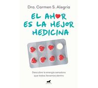 El amor es la mejor medicina: Descubre la energía sanadora que todos llevamos dentro (Vergara)